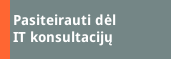 Pasiteirauti dėl IT konsultacijų